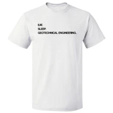 Eat Sleep Geotechnical Engineering T shirt Tee