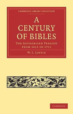 A Century of Bibles The Authorised Version from 1611 to 1711 Loftie Paperback