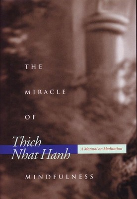 The Miracle of Mindfulness: A Manual on Meditation - Hanh, Thich Nhat - Good...