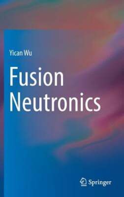 Fusion Neutronics by Yican Wu: New