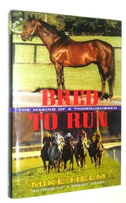 Bred to Run The Making of a Thoroughbred by Mike Helm 1st EDITION Horse Racing 