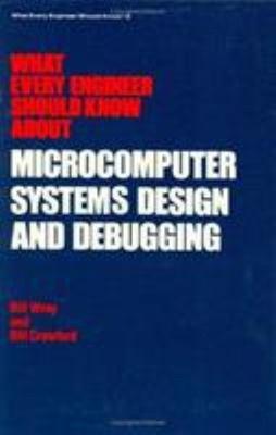 What Every Engineer Should Know about Microcomputer Systems Desig