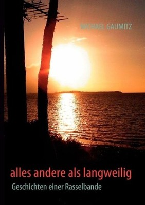 alles andere als langweilig: Geschichten einer Rasselbande by Michael Gaumitz (G