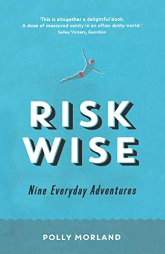 Risk Wise: Nine Everyday Adventures,Polly Morland