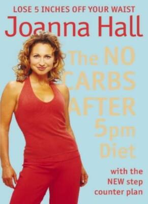 The No Carbs After 5pm Diet: With the New Step Counter Plan By J