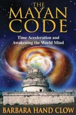 The Mayan Code: Time Acceleration and Awakening the World Mind by Clow: Used