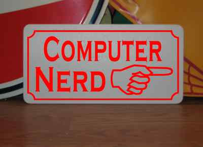 COMPUTER NERD -- Metal Sign 4 Carnival Fair Freak Show Man Cave Petting Zoo