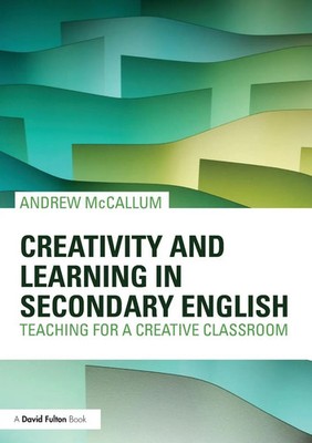 Creativity and Learning in Secondary English Teaching for a creative classroom