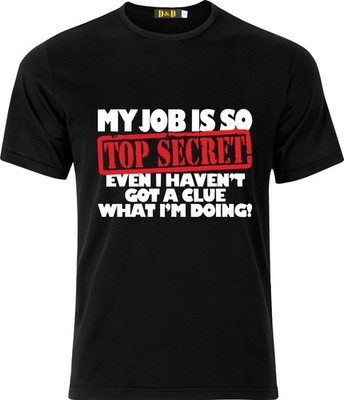 My job is so top secret evan I dont now what i doing DTF Full Color T-Shirt