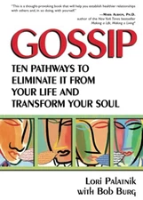 Gossip: Ten Pathways to Eliminate It from Your Life and Transform Your Soul by