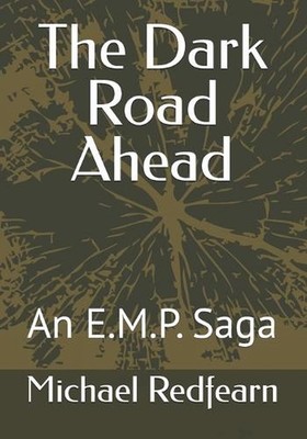 The Dark Road Ahead: An E.M.P. Saga by Michael Redfearn Paperback Book