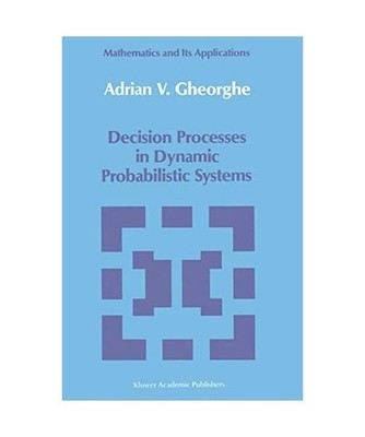 Decision Processes in Dynamic Probabilistic Systems, A. V. Gheorghe