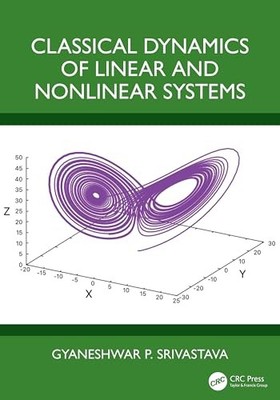 Classical Dynamics of Linear and Nonlinear Systems by Gyaneshwar P. Srivastava