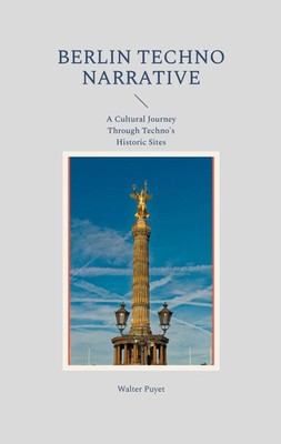 Berlin Techno Narrative A Cultural Journey Through Techno's Historic Sites Puyet