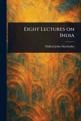 Eight Lectures on India by Halford John Mackinder Paperback Book