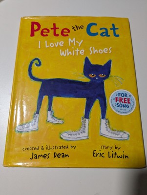 Pete the Cat: I Love My White Shoes by Kimberly Dean and Eric