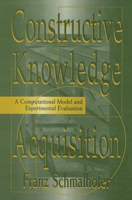 Constructive Knowledge Acquisition: A Computational Model and Experimental Evalu