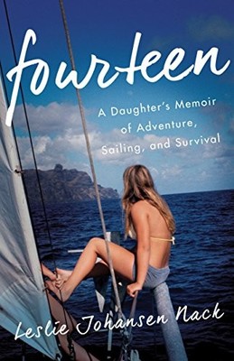 Fourteen: A Daughter s Memoir of Adventure, Sailing, and Surviva