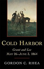COLD HARBOR: GRANT AND LEE, MAY 26JUNE 3, 1864 By Rhea Gordon C. Esq. BRAND NEW