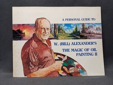 A Personal Guide to W. Bill Alexander's The Magic of Oil Painting II 1st Print