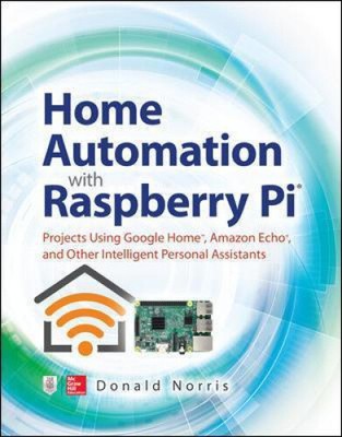 Hausautomation mit Raspberry Pi: Projekte mit Google Home, Amazon Echo,