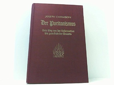 Der Puritanismus - Sein Weg Von Der Reformation Bis Zum Ende Der Stuarts