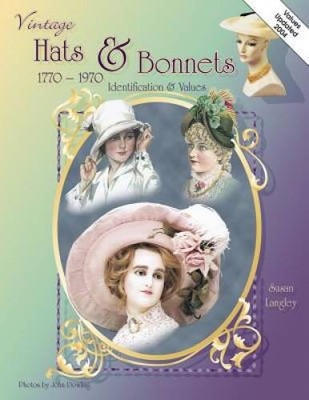 Vintage Hats & Bonnets: Collectors ID & Value Guide 1770-1970 - VERY GOOD