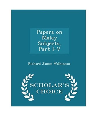 Papers on Malay Subjects, Part I-V - Scholar's Choice Edition, Richard James Wil