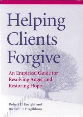 Helping Clients Forgive : An Empirical Guide for Resolving Anger and...