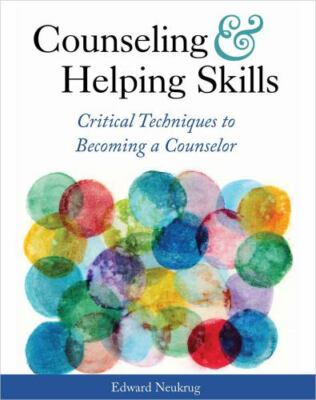 Counseling and Helping Skills : Critical Techniques to Becoming a Counselor, ...
