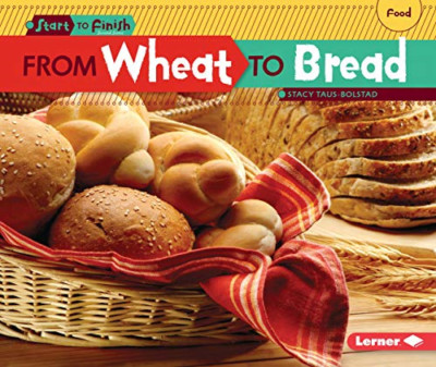 From Wheat to Bread (Start to Finish, Second) - Paperback NEW Stacy Taus-Bols 20