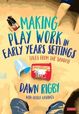 MAKING PLAY WORK IN EARLY YEARS SETTINGS by Dawn Rigby Paperback Self Help