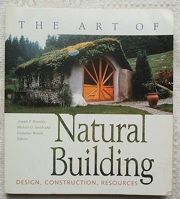 The Art of Natural Building: Design, Construction, Resources - Various Editors