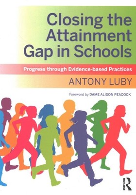 Closing the Attainment Gap in Schools : Progress Through Evidence-based Pract...