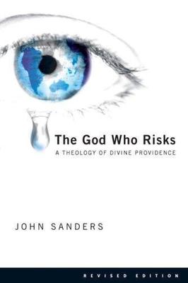 The God Who Risks A Theology of Divine Providence John Sanders 2nd Ed Christian