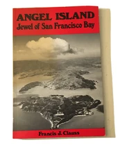 Angel Island Jewel of San Francisco Bay Francis J Clauss Softcover