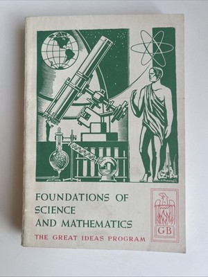 The Great Ideas Program Foundations Of Science And Mathematics, 1960 PB 