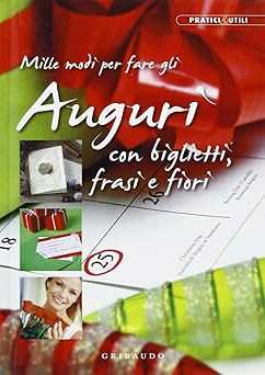 Tausend Möglichkeiten Glückwünsche mit Karten, Sprüchen und Blumen zu machen. Ediz. ill