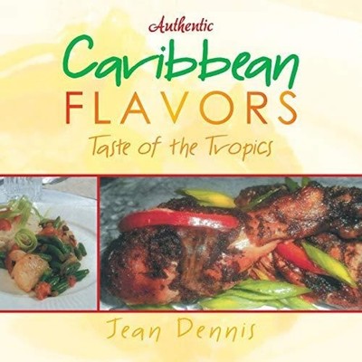 Authentic Caribbean Flavors Taste of the Tropics Jean Dennis Pape