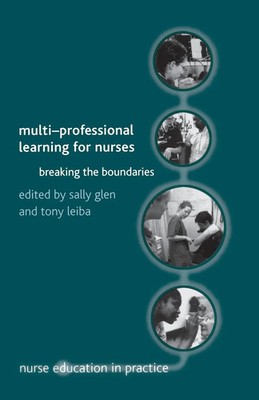 Multi-Professional Learning for Nurses Breaking the Boundaries Tony Leiba Buch