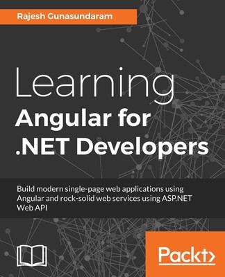 Learning Angular for .NET Developers: Develop dynamic .NET web applications ...