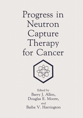B. J. Allen (u. a.) | Progress in Neutron Capture Therapy for Cancer | Buch