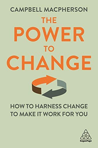 The Power to Change: How to Harness Change to Make it Work for Y