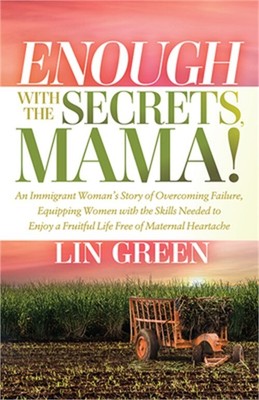 Enough with the Secrets, Mama: An Immigrant Woman's Story of Overcoming Failure,