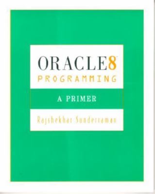Oracle 8 Programming : A Primer by Rajshekhar Sunderraman 
