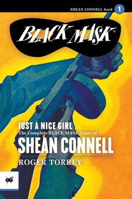 Just a Nice Girl The Complete Black Mask Cases of Shean Connell, Volume 1 Torrey
