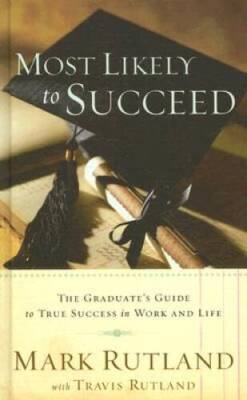 Most Likely To Succeed: The Graduates Guide to True Success in Work and  - GOOD