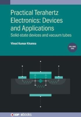 Khanna - Practical Terahertz Electronics  Solid-state devices and vacu - X555z