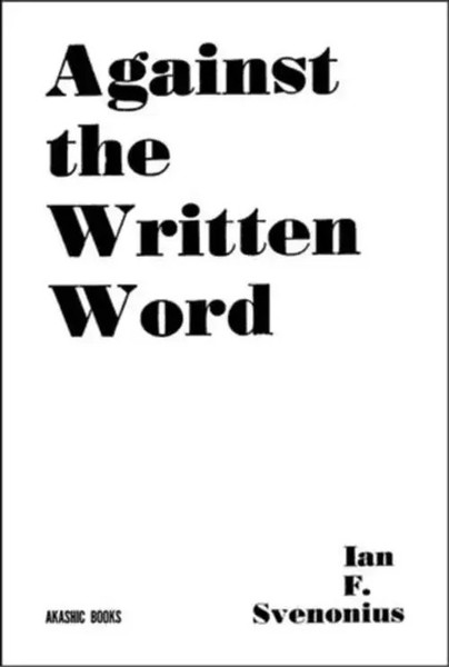 Ian F. Svenonious | Against The Written Word | Taschenbuch | Englisch (2023)-image