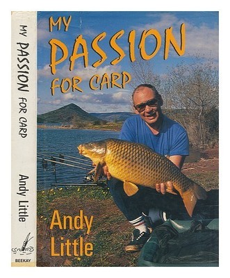 LITTLE, ANDY My passion for carp / Andy Little 1992 First Edition Hardcover